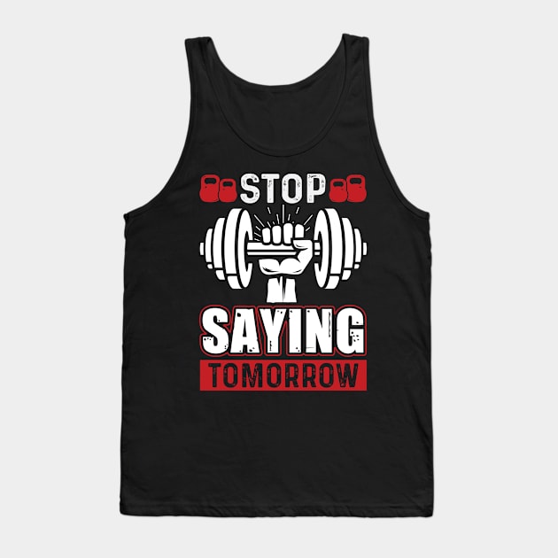 Stop Saying Tomorrow | Motivational & Inspirational | Gift or Present for Gym Lovers Tank Top by MikusMartialArtsStore